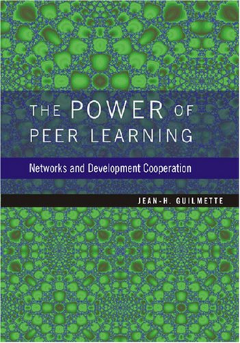 The Power Of Peer Learning Networks And Development Cooperation Illustrated Edition Jeanh Guilmette