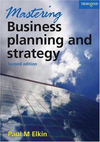 Mastering Business Planning And Strategy The Power And Application Of Strategic Thinking 2nd Paul Elkin