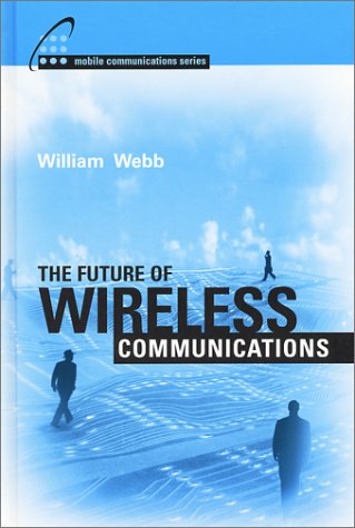 The Future Of Wireless Communications First Edition William Webb