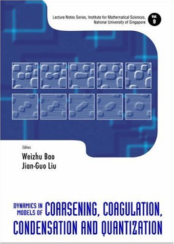 Dynamics In Models Of Coarsening Coagulation Condensation And Quantization Weizhu Bao