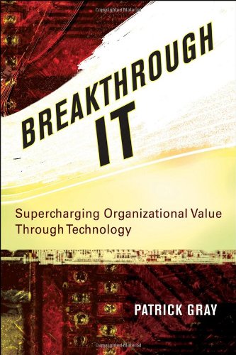 Breakthrough It Supercharging Organizational Value Through Technology Patrick Gray