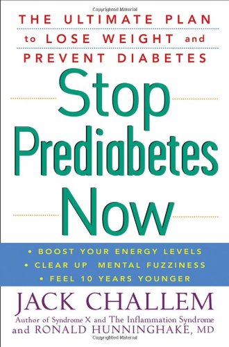 Stop Prediabetes Now The Ultimate Plan To Lose Weight And Prevent Diabetes 1st Edition Jack Challem Ron Hunninghake Md