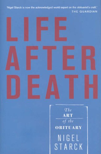 Life After Death The Art Of The Obituary Nigel Starck