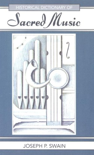 Historical Dictionary Of Sacred Music Illustrated Edition Joseph Peter Swain