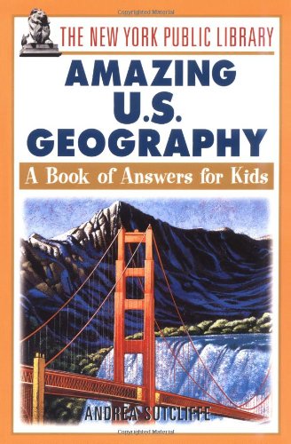 The New York Public Library Amazing Us Geography A Book Of Answers For Kids The New York Public Library