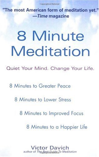 8 Minute Meditation Quiet Your Mind Change Your Life 1st Edition Victor Davich
