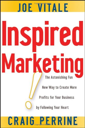 Inspired Marketing The Astonishing Fun New Way To Create More Profits For Your Business By Following Your Heart Joe Vitale