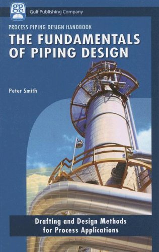 The Fundamentals Of Piping Design Drafting And Design Methods For Process Applications Illustrated Edition Peter Smith