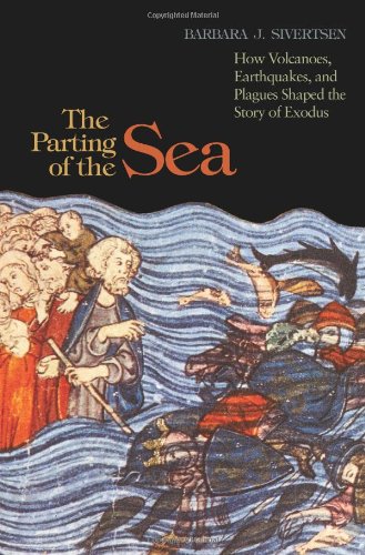The Parting Of The Sea How Volcanoes Earthquakes And Plagues Shaped The Story Of Exodus Barbara J Sivertsen