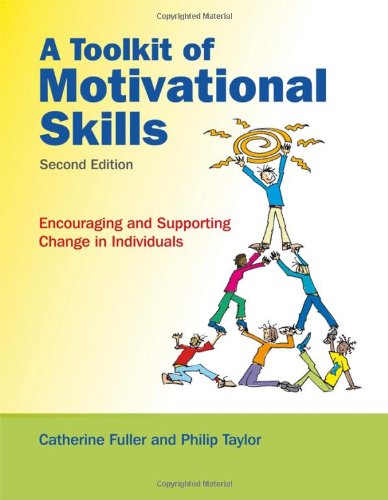 A Toolkit Of Motivational Skills Encouraging And Supporting Change In Individuals 2nd Edition Catherine Fuller