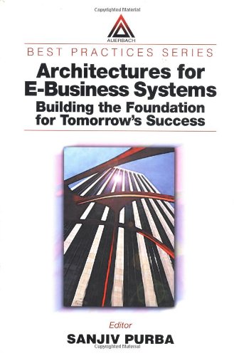 Architectures For Ebusiness Systems Building The Foundation For Tomorrows Success 1st Edition Sanjiv Purba