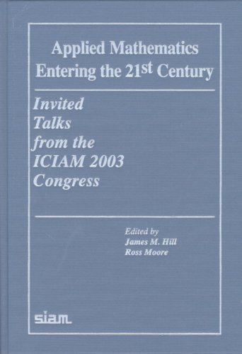 Applied Mathematics Entering The 21st Century Invited Talks From The Iciam 2003 Congress James M Hill