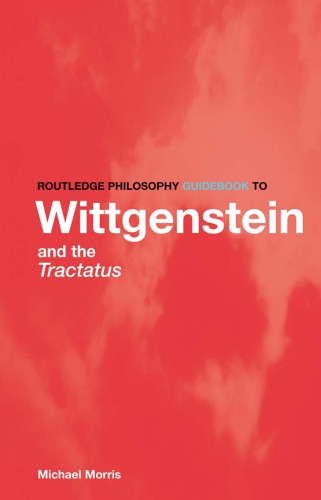 Routledge Philosophy Guidebook To Wittgenstein And The Tractatus 1st Edition Michael Morris