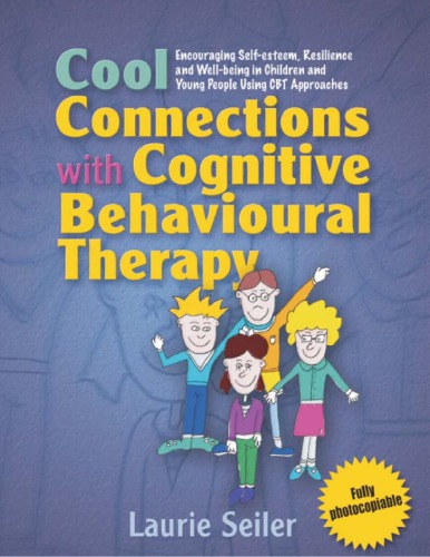 Cool Connections With Cognitive Behavioural Therapy Encouraging Selfesteem Resilience And Wellbeing In Children And Young People Using Cbt Approaches 1st Edition