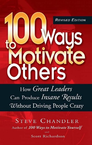 100 Ways To Motivate Others How Great Leaders Can Produce Insane Results Without Driving People Crazy Revised Steve Chandler