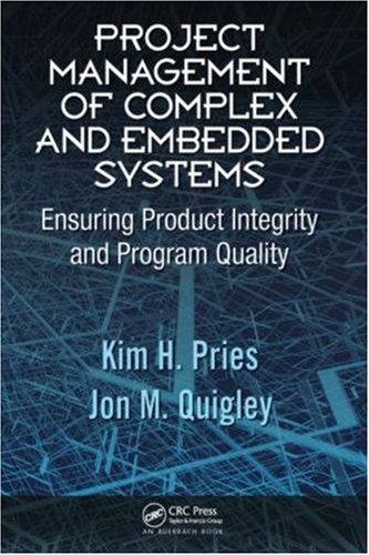 Project Management Of Complex And Embedded Systems Ensuring Product Integrity And Program Quality Kim H Pries