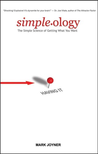 Simpleology The Simple Science Of Getting What You Want Mark Joyner