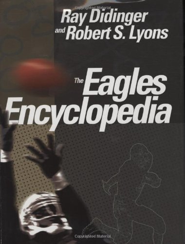 The Eagles Encyclopedia 1st Edition Ray Didinger Robert Lyons