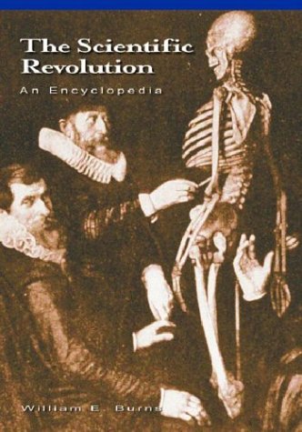 The Scientific Revolution An Encyclopedia 1st Edition William E Burns