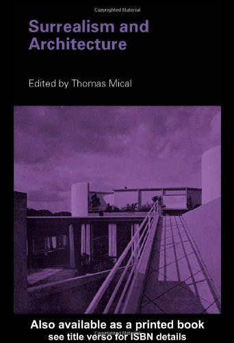 Surrealism And Architecture New Edition Thomas Mical