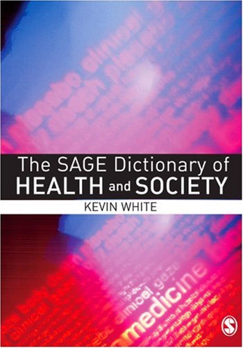 The Sage Dictionary Of Health And Society 1st Edition Dr Kevin White