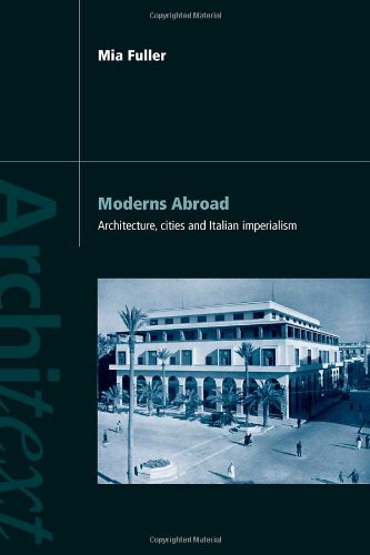Moderns Abroad Architecture Cities And Italian Imperialism Mia Fuller