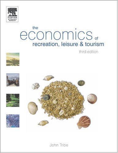 The Economics Of Recreation Leisure And Tourism 3rd Edition John Tribe