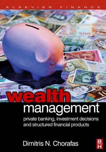 Wealth Management Private Banking Investment Decisions And Structured Financial Products Dimitris N Chorafas