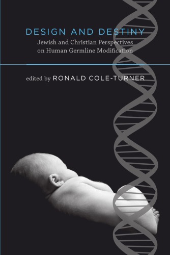 Design And Destiny Jewish And Christian Perspectives On Human Germline Modification Ronald Coleturner