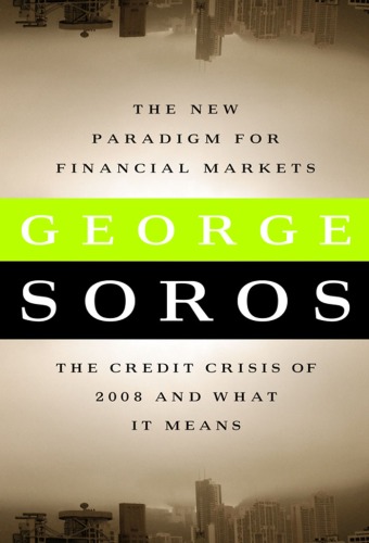 The New Paradigm For Financial Markets The Credit Crisis Of 2008 And What It Means George Soros