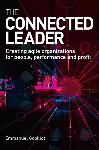 The Connected Leader Creating Agile Organizations For People Performance And Profits Emmanuel Gobillot