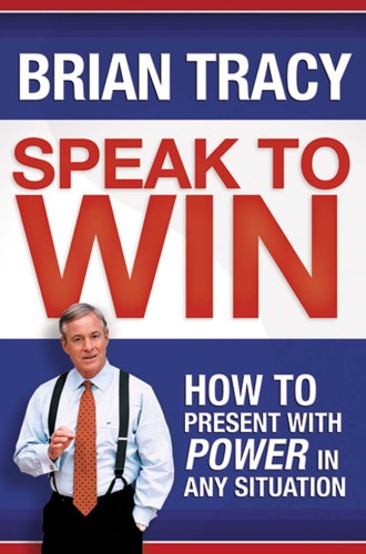 Speak To Win How To Present With Power In Any Situation Brian Tracy