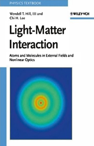 Lightmatter Interaction Atoms And Molecules In External Fields And Nonlinear Optics Wendell T Hill Iii