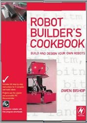 Robot Builders Cookbook Build And Design Your Own Robots Owen Bishop Bsc Bristol Bsc Oxon