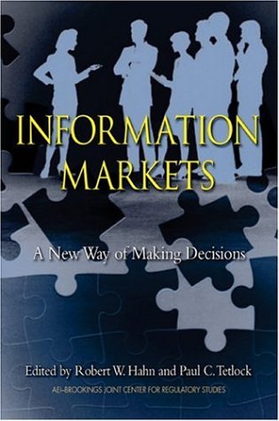 Information Markets A New Way Of Making Decisions Illustrated Edition Robert Hahn