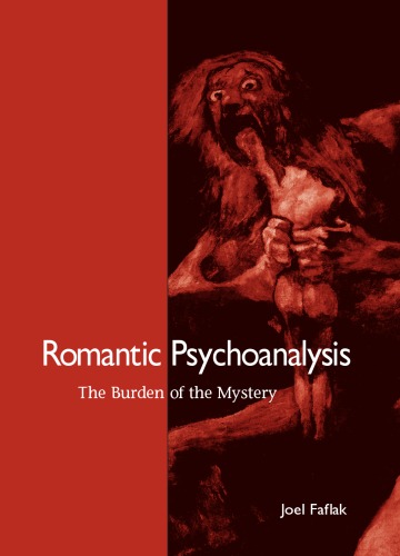 Romantic Psychoanalysis The Burden Of The Mystery Joel Faflak