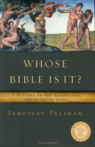 Whose Bible Is It A History Of The Scriptures Through The Ages Jaroslav Pelikan