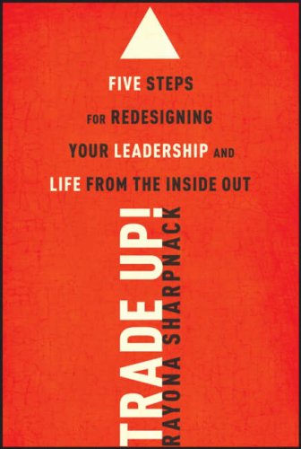 Tradeup 5 Steps For Redesigning Your Leadership And Life From The Inside Out 1st Edition Rayona Sharpnack