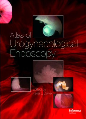 Atlas Of Urogynecological Endoscopy 1st Edition Peter L Dwyer