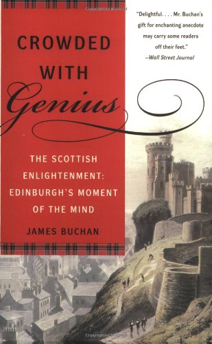 Crowded With Genius The Scottish Enlightenment Edinburghs Moment Of The Mind James Buchan