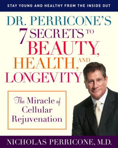 Dr Perricones 7 Secrets To Beauty Health And Longevity The Miracle Of Cellular Rejuvenation Nicholas Perricone