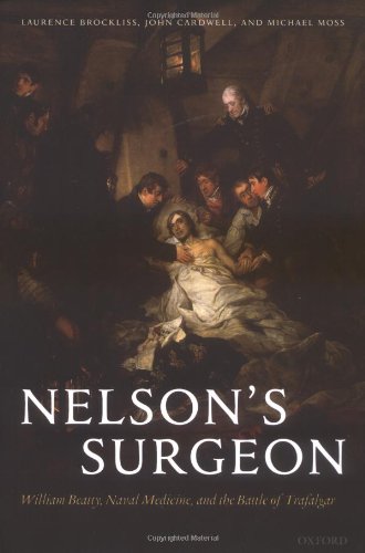 Nelsons Surgeon William Beatty Naval Medicine And The Battle Of Trafalgar Laurence Brockliss