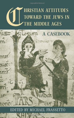 Christian Attitudes Toward The Jews In The Middle Ages A Casebook 1st Edition Michael Frassetto