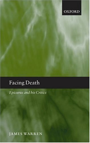 Facing Death Epicurus And His Critics James Warren