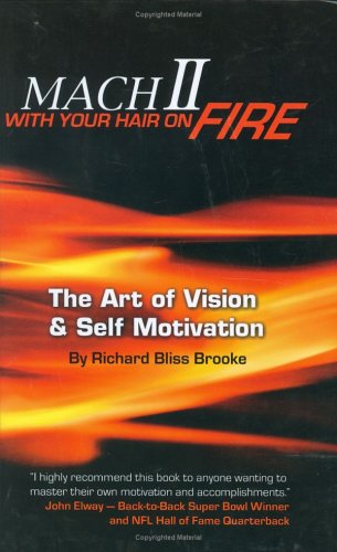 Mach Ii With Your Hair On Fire The Art Of Vision Self Motivation Sixth Richard B Brooke