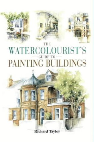 The Watercolourists Guide To Painting Buildings Richard S Taylor