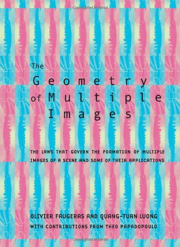 The Geometry Of Multiple Images The Laws That Govern The Formation Of Multiple Images Of A Scene Andsome Of Their Applications Olivier Faugeras