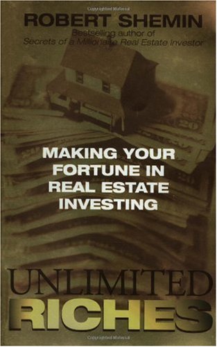 Unlimited Riches Making Your Fortune In Real Estate Investing 1st Edition Robert Shemin
