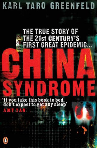 China Syndrome The True Story Of The 21st Centurys First Great Epidemic Karl Taro Greenfeld