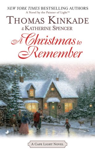 A Christmas To Remember A Cape Light Novel Reprint Thomas Kinkade